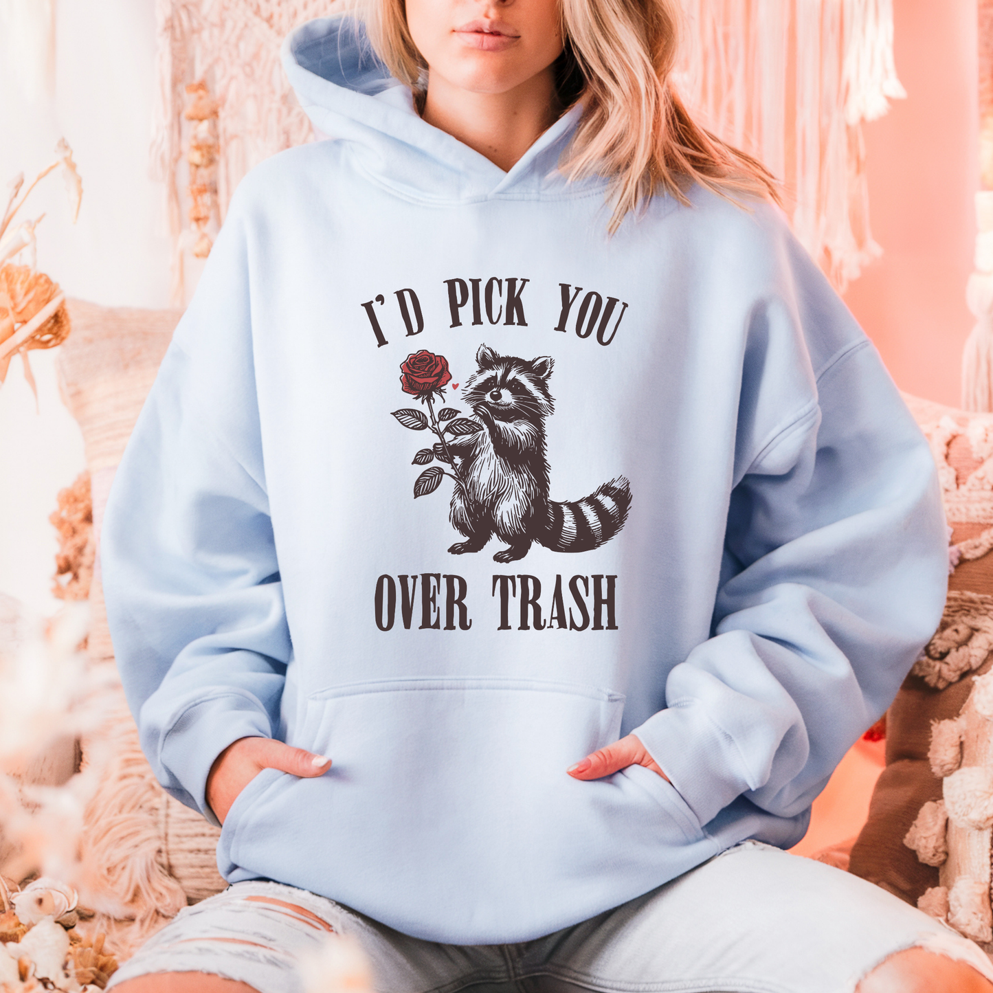 I’d Pick You Over Trash Funny Raccoon Hoodie