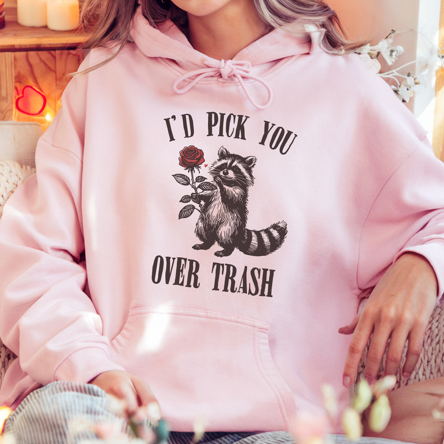 I’d Pick You Over Trash Funny Raccoon Hoodie