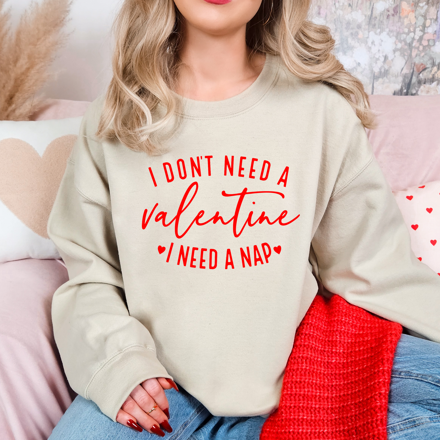 I Don’t Need a Valentine, I Need a Nap Sweatshirt