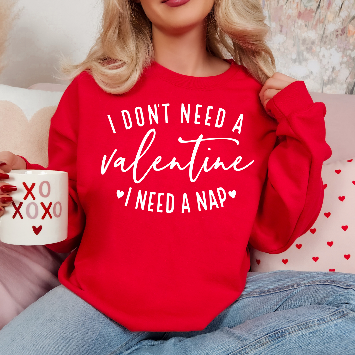 I Don’t Need a Valentine, I Need a Nap Sweatshirt