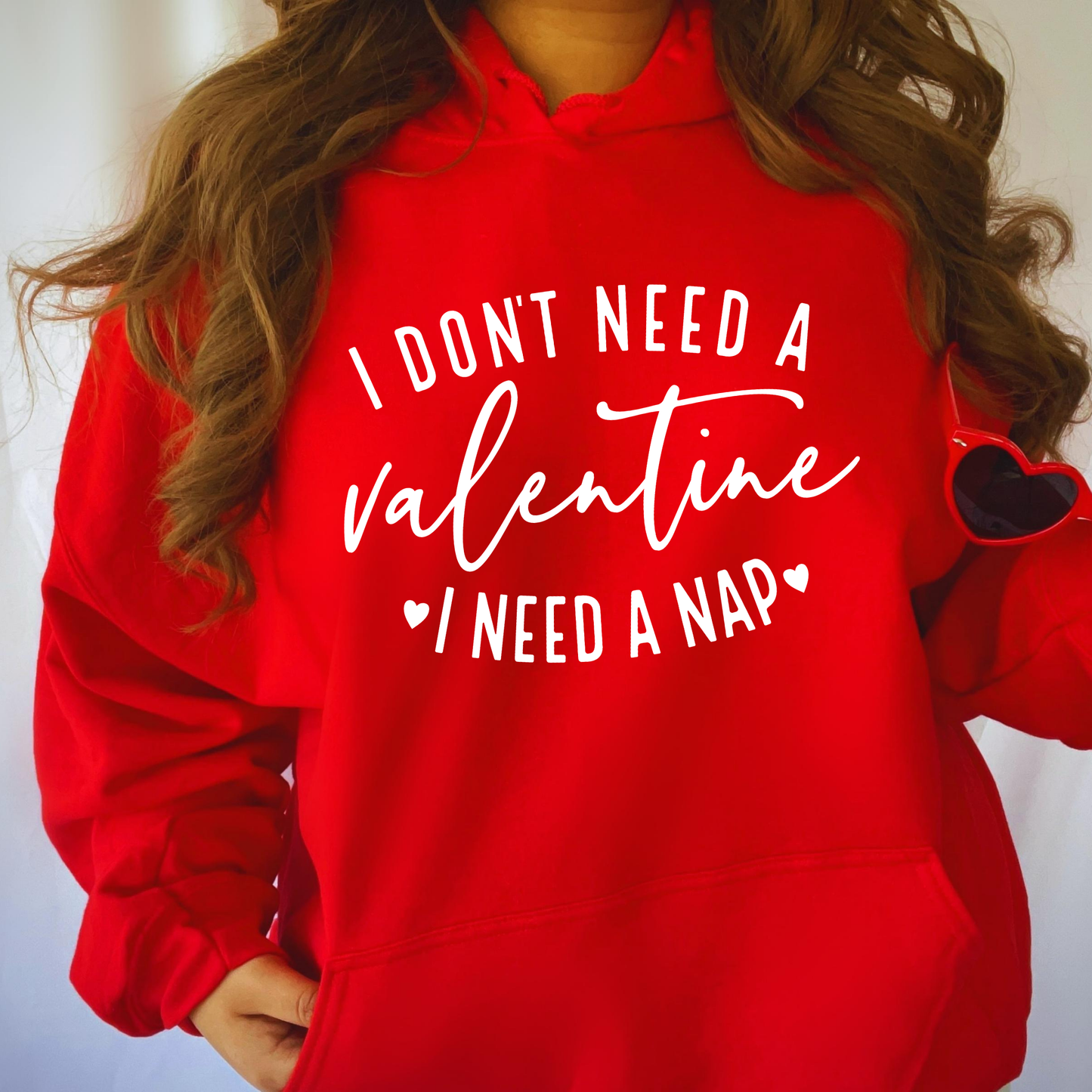 I Don’t Need a Valentine, I Need a Nap Hoodie