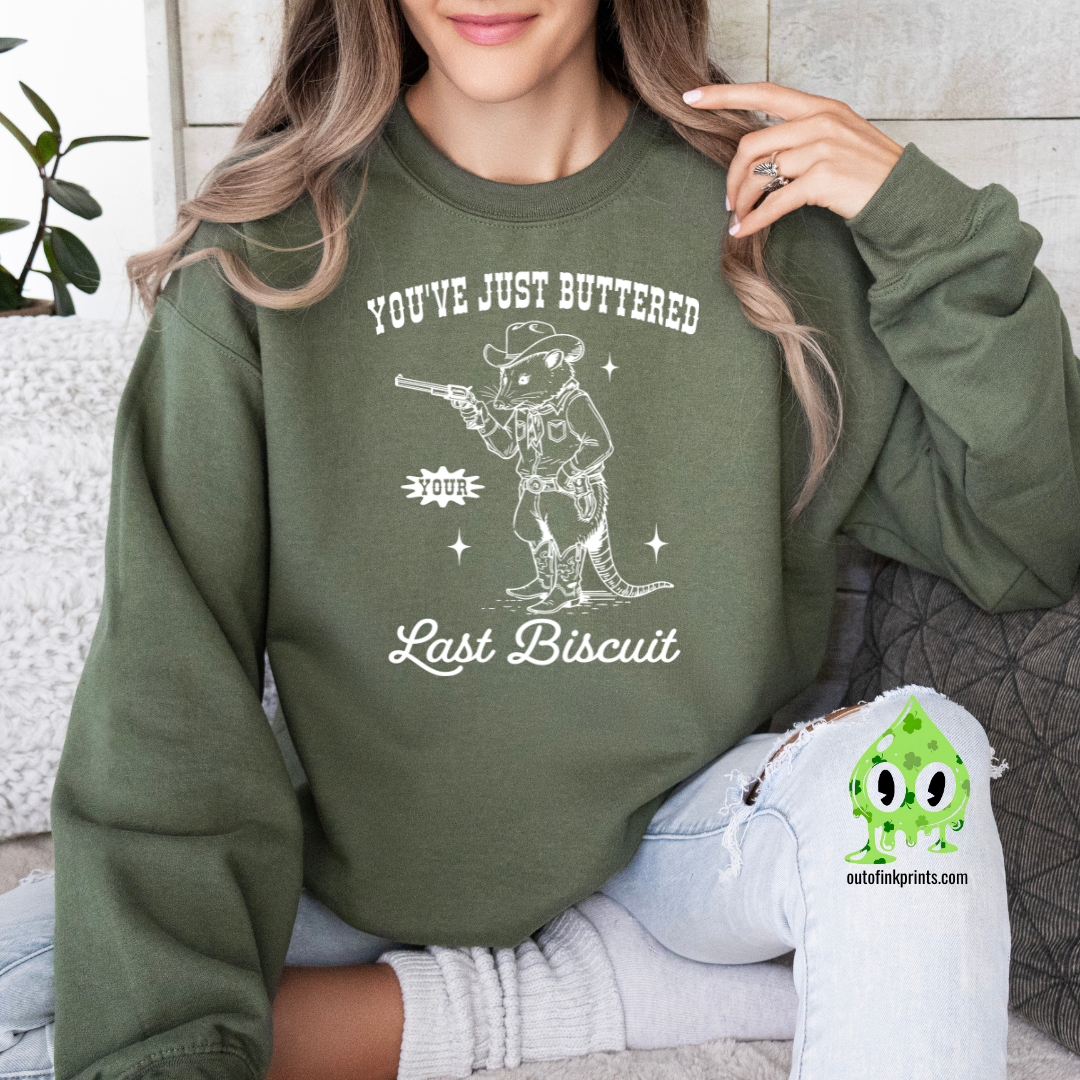 You've Just Buttered Your Last Biscuit Sweatshirt