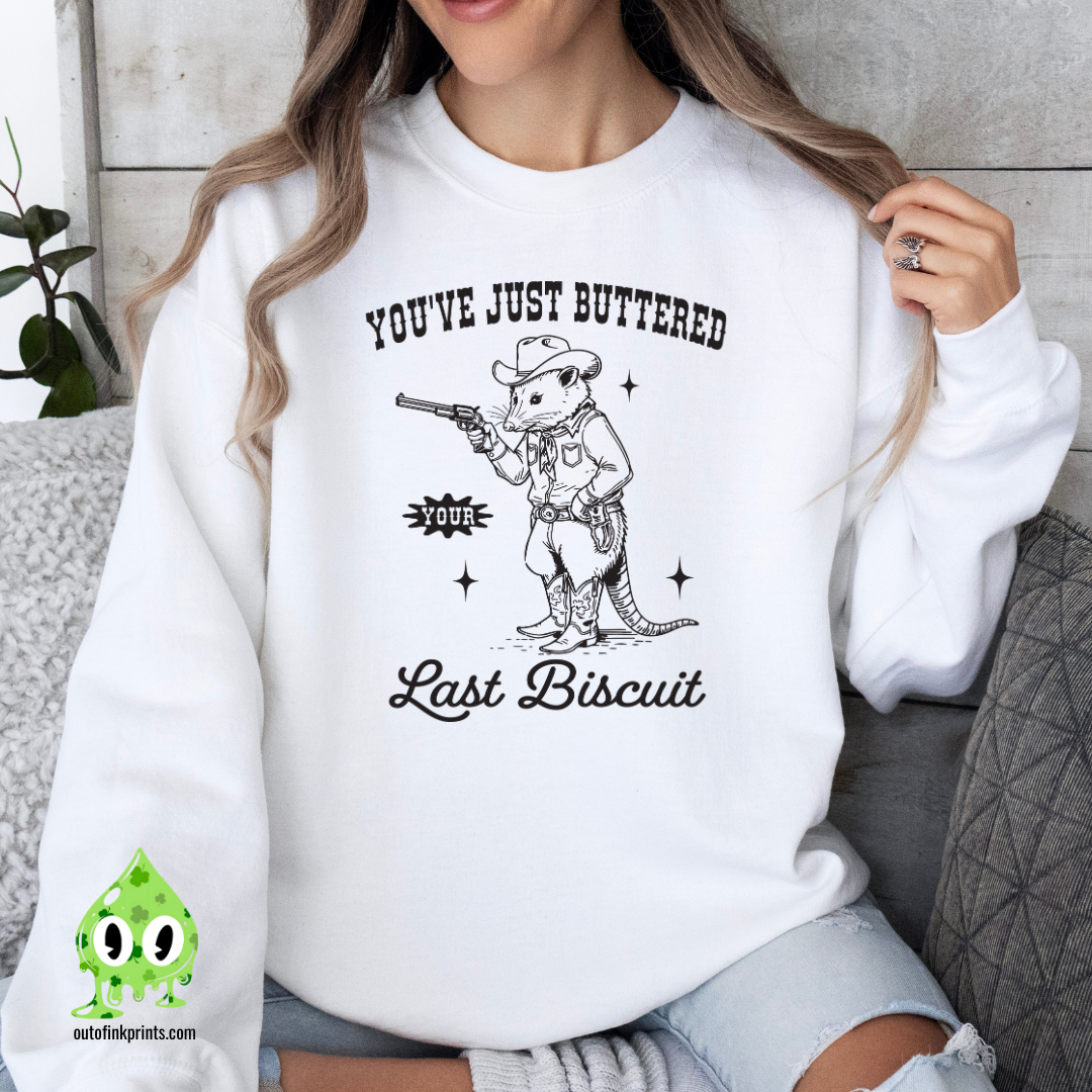 You've Just Buttered Your Last Biscuit Sweatshirt
