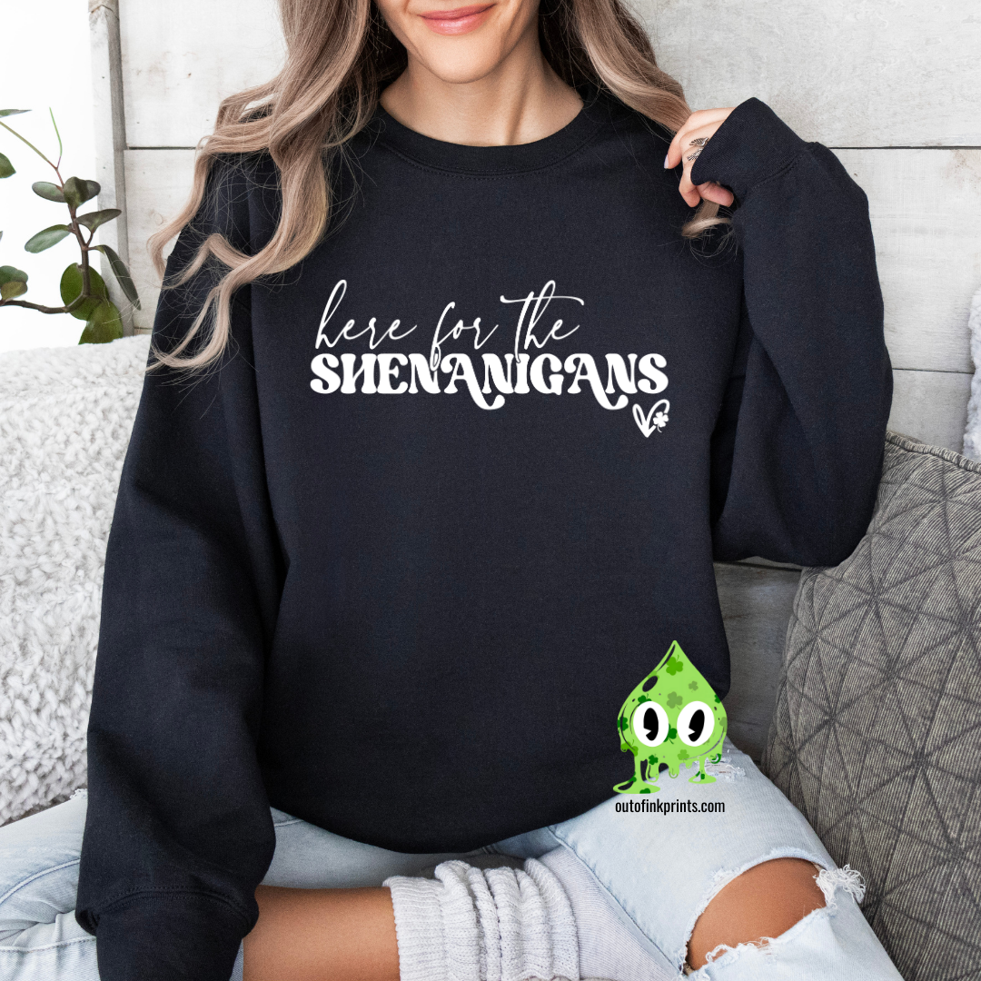 Here for the Shenanigans Sweatshirt