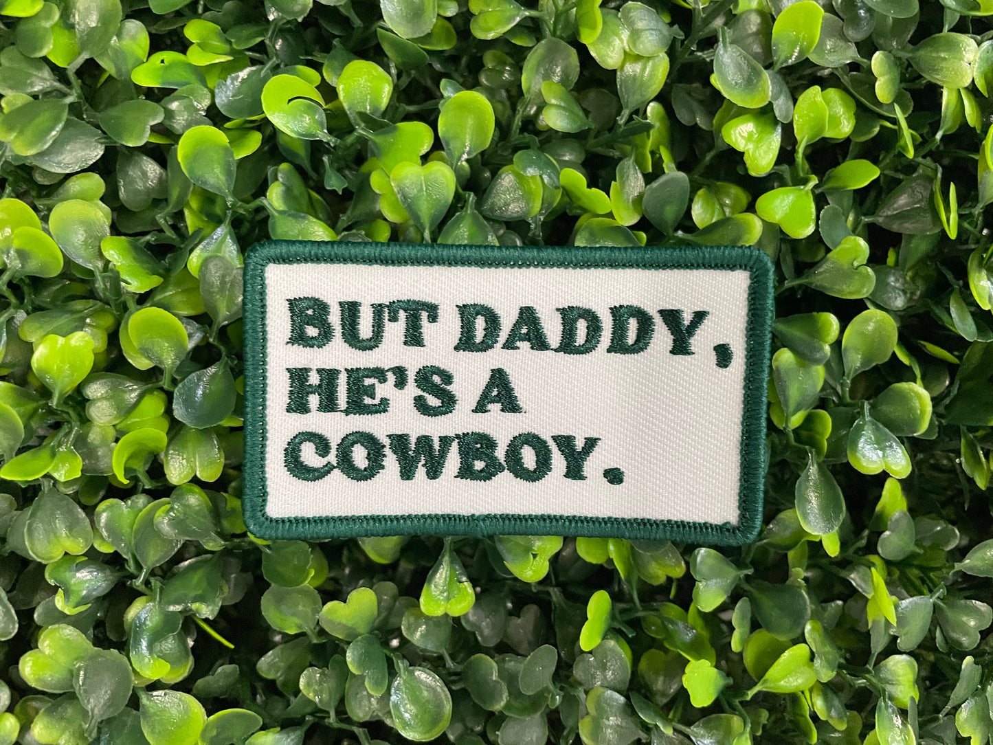 But Daddy He’s a Cowboy Embroidered Patch