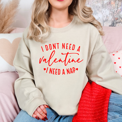 I Don’t Need a Valentine, I Need a Nap Sweatshirt