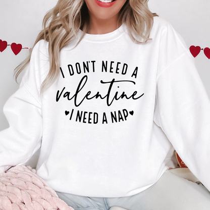 I Don’t Need a Valentine, I Need a Nap Sweatshirt