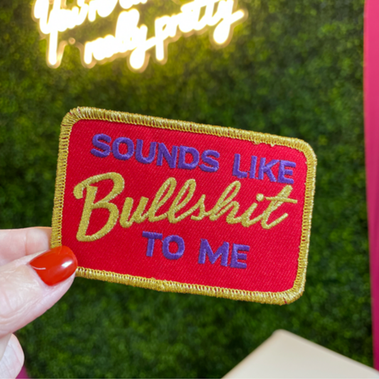 "Sounds Like Bullshit to Me" Embroidered Patch