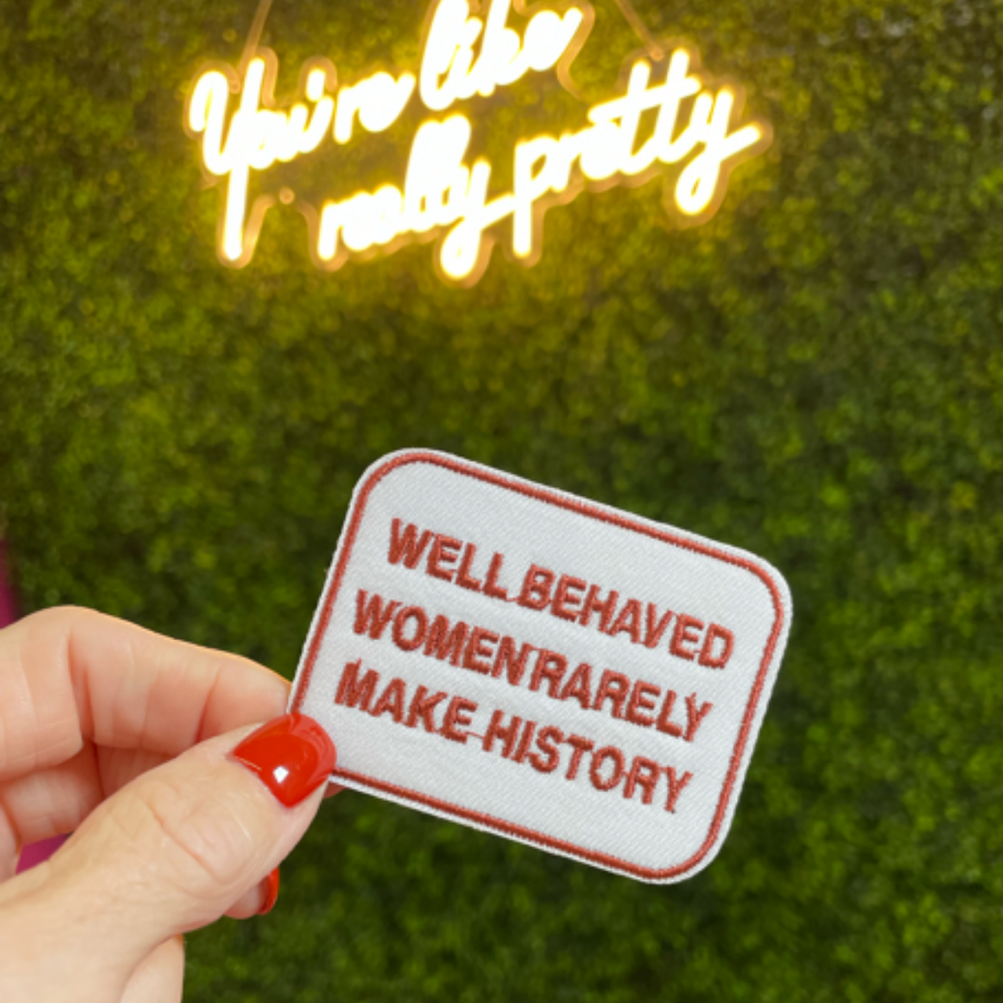 "Well-Behaved Women Rarely Make History" Embroidered Patch