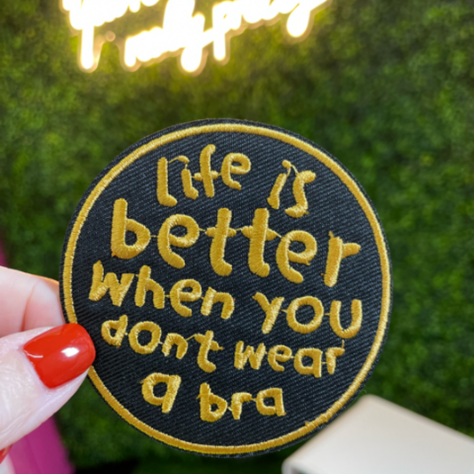 "Life is Better When You Don't Wear a Bra" Embroidered Patch