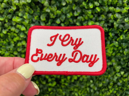 I Cry Every Day Embroidered Patch