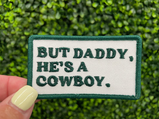 But Daddy He’s a Cowboy Embroidered Patch