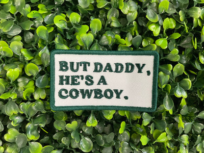 But Daddy He’s a Cowboy Embroidered Patch
